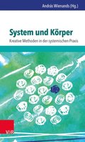 System und KÃ¶rper: Kreative Methoden in der systemischen Praxis