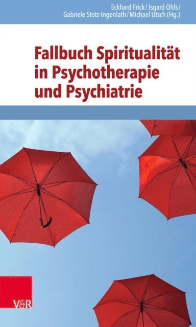 Michael Utsch, Gabriele Stotz-Ingenlath, Isgard Ohls, Eckhard Frick - Fallbuch Spiritualität in Psychotherapie und Psychiatrie, E-bok