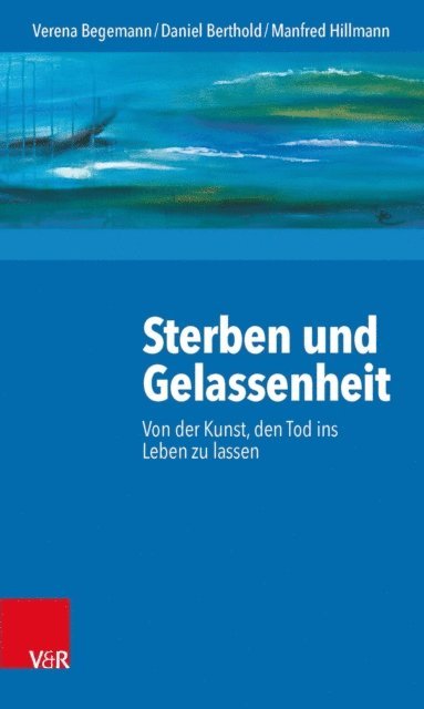 Manfred Hillmann, Daniel Berthold, Verena Begemann - Sterben und Gelassenheit, E-bok