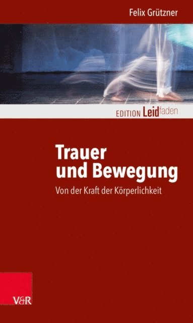 Felix Grutzner - Trauer und Bewegung – Von der Kraft der Körperlichkeit, E-bok
