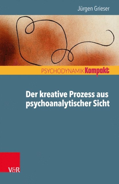 Jurgen Grieser - Der kreative Prozess aus psychoanalytischer Sicht, E-bok