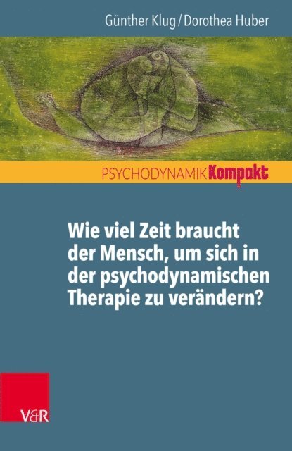 Gunther Klug, Dorothea Huber - Wie viel Zeit braucht der Mensch, um sich in der psychodynamischen Therapie zu verändern?, E-bok