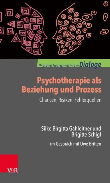 Brigitte Schigl, Silke Birgitta Gahleitner, Uwe Britten - Psychotherapie als Beziehung und Prozess: Chancen, Risiken, Fehlerquellen, E-bok