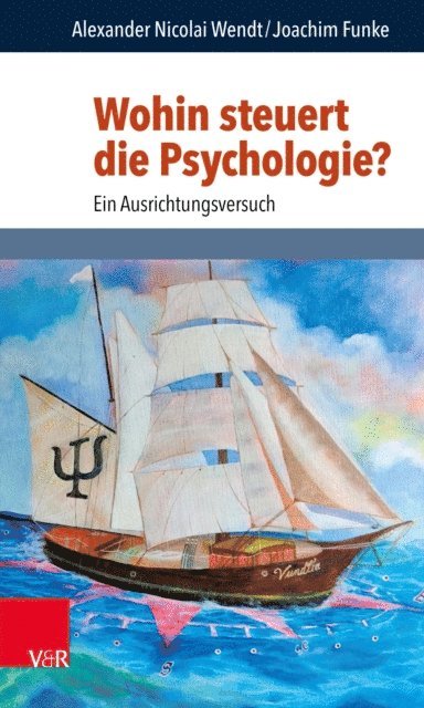 Joachim Funke, Alexander Nicolai Wendt - Wohin steuert die Psychologie?, E-bok