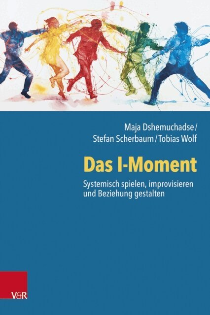 Tobias Wolf, Stefan Scherbaum, Maja Dshemuchadse - Das I-Moment: Systemisch spielen, improvisieren und Beziehung gestalten, E-bok