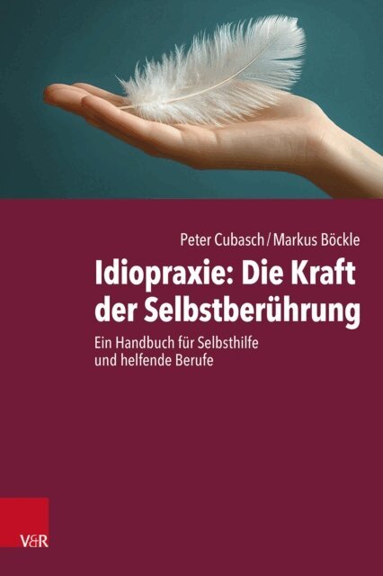 Markus Bockle, Peter Cubasch - Idiopraxie: Die Kraft der Selbstberuhrung, E-bok