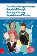 Systemisch-lösungsorientierte Gesprÿchsführung in Beratung, Coaching, Supervision und Therapie