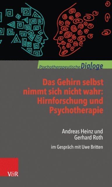 Andreas Heinz, Gerhard Roth, Uwe Britten - Das Gehirn selbst nimmt sich nicht wahr: Hirnforschung und Psychotherapie, E-bok