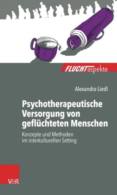 Alexandra Liedl - Psychotherapeutische Versorgung von geflüchteten Menschen, E-bok