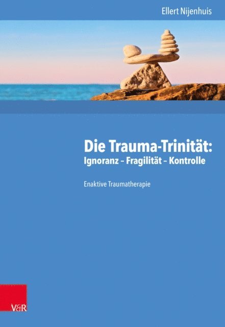 Ellert Nijenhuis - Die Trauma-Trinität: Ignoranz – Fragilität – Kontrolle, E-bok
