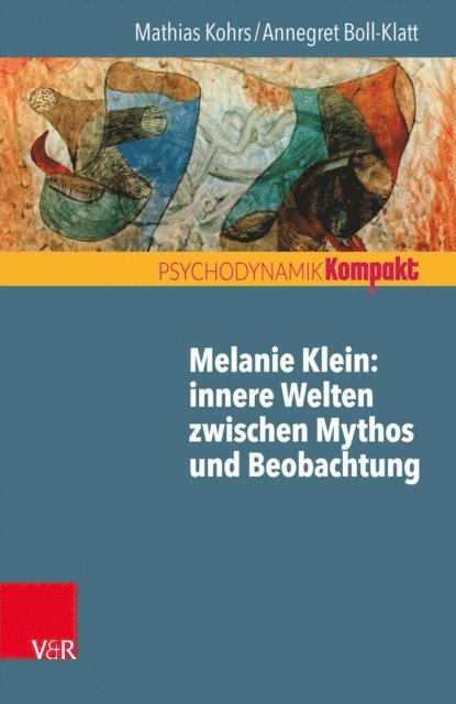 Annegret Boll-Klatt, Mathias Kohrs - Melanie Klein: Innere Welten zwischen Mythos und Beobachtung, E-bok