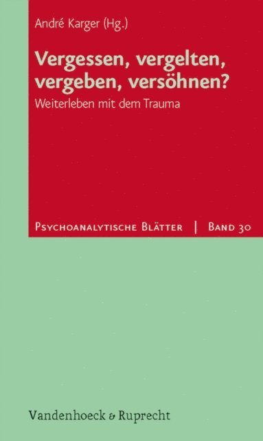 Andre Karger - Vergessen, vergelten, vergeben, versöhnen?, E-bok