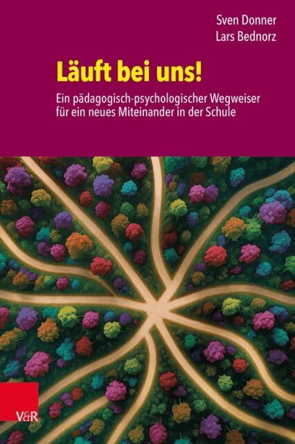 Lars Bednorz, Sven Donner - Lauft bei uns! Ein padagogisch-psychologischer Wegweiser fur ein neues Miteinander in der Schule, E-bok