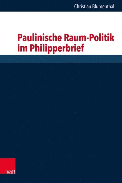 Christian Blumenthal - Paulinische Raum-Politik im Philipperbrief, E-bok