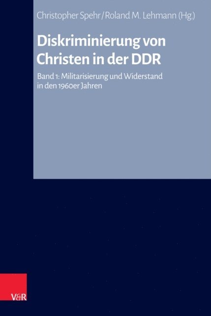 Roland M. Lehmann, Christopher Spehr - Diskriminierung von Christen in der DDR, E-bok