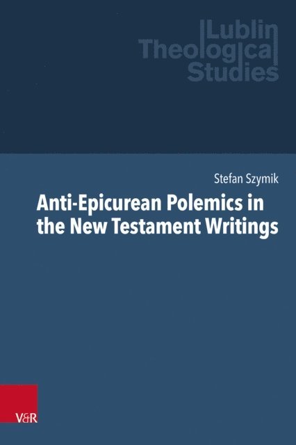 Stefan Szymik - Anti-Epicurean Polemics in the New Testament Writings, E-bok