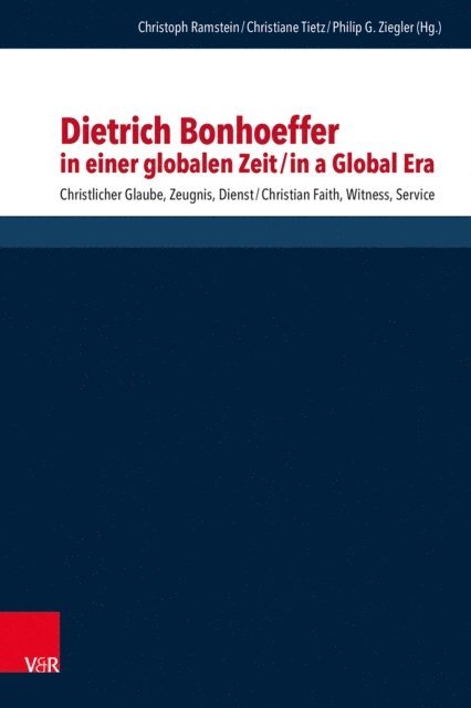Philip G. Ziegler, Christiane Tietz, Christoph Ramstein - Dietrich Bonhoeffer in einer globalen Zeit / Dietrich Bonhoeffer in a Global Era, E-bok