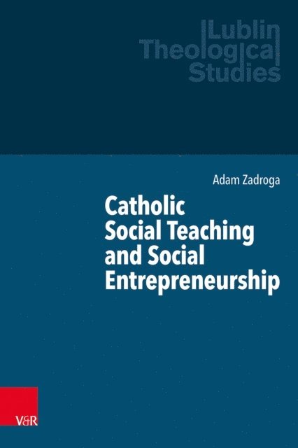 Adam Zadroga - Catholic Social Teaching and Social Entrepreneurship, E-bok