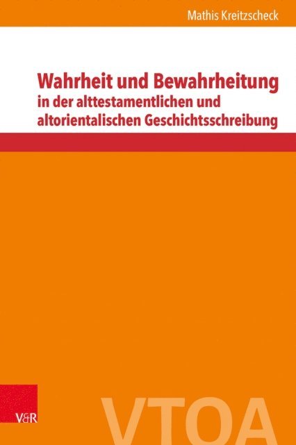 Mathis Kreitzscheck - Wahrheit und Bewahrheitung in der alttestamentlichen und altorientalischen Geschichtsschreibung, E-bok