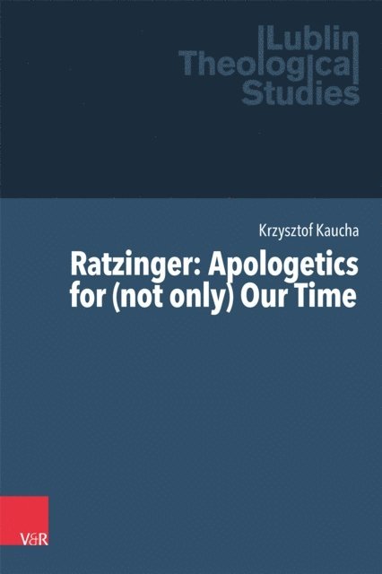 Krzysztof Kaucha - Ratzinger: Apologetics for (not only) Our Time, E-bok