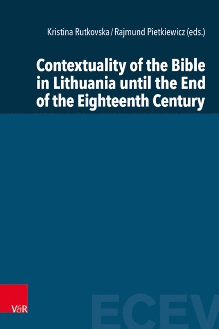 Rajmund Pietkiewicz, Kristina Rutkovska - Contextuality of the Bible in Lithuania until the End of the Eighteenth Century, E-bok