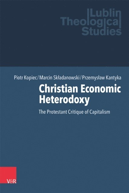 Przemyslaw Kantyka, Marcin Skladanowski, Piotr Kopiec - Christian Economic Heterodoxy, E-bok