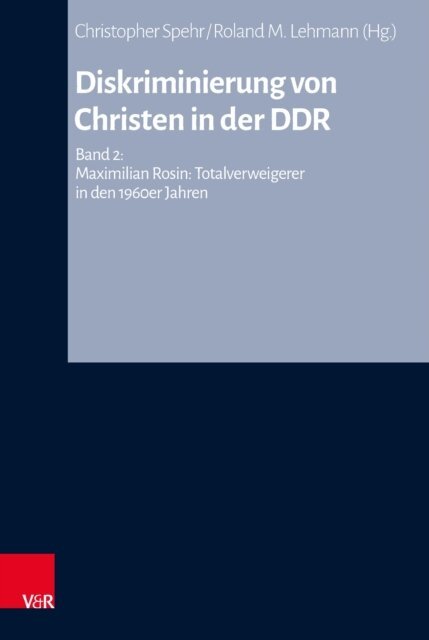 Maximilian Rosin, Roland M. Lehmann, Christopher Spehr - Diskriminierung von Christen in der DDR, E-bok