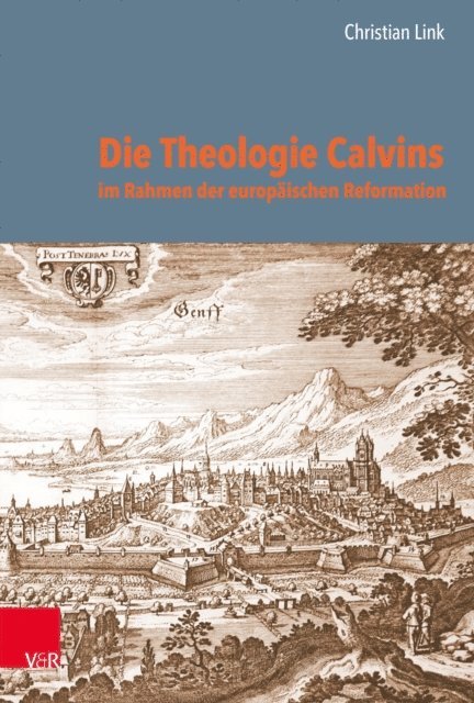 Christian Link - Die Theologie Calvins im Rahmen der europäischen Reformation, E-bok