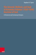 Ground, Method, and Goal of Amandus Polanus' (1561-1610) Doctrine of God