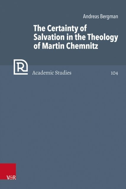 Andreas Bergman - Certainty of Salvation in the Theology of Martin Chemnitz, E-bok