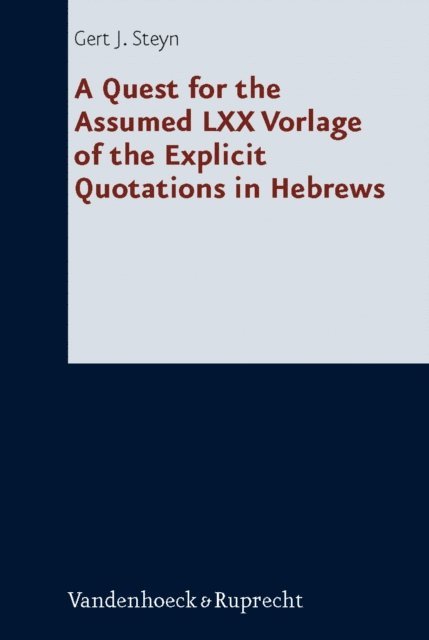 Gert J. Steyn - Quest for the Assumed LXX Vorlage of the Explicit Quotations in Hebrews, E-bok