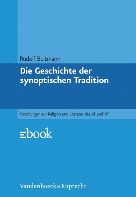 Rudolf Bultmann - Die Geschichte der synoptischen Tradition, E-bok