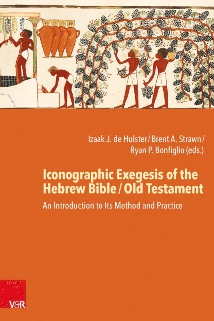 Ryan P. Bonfiglio, Brent A. Strawn, Izaak Jozias de Hulster - Iconographic Exegesis of the Hebrew Bible / Old Testament, E-bok