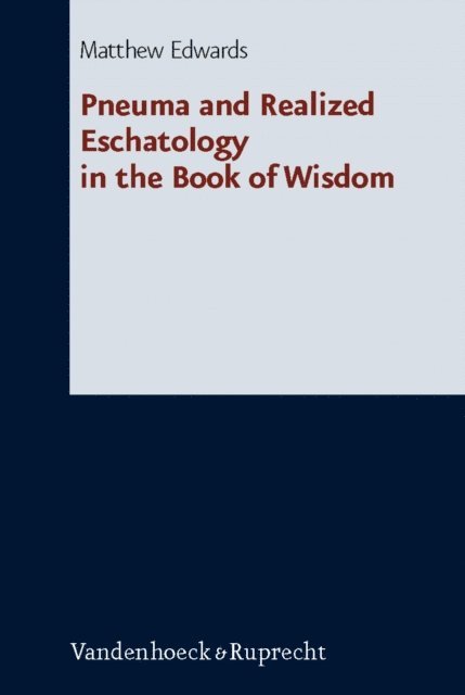 Matthew Edwards - Pneuma and Realized Eschatology in the Book of Wisdom, E-bok