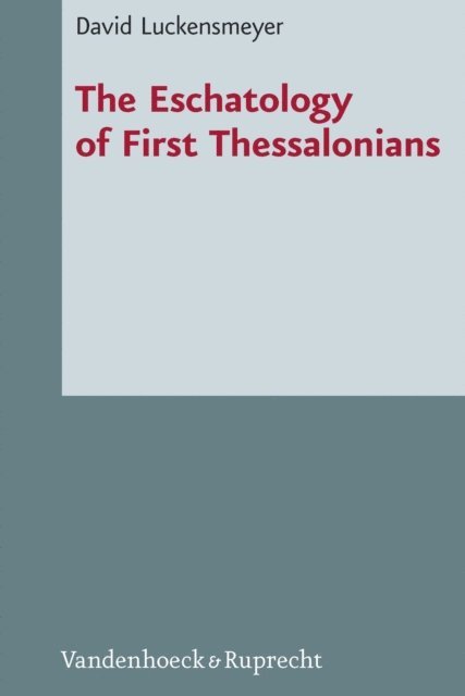 David Luckensmeyer - Eschatology of First Thessalonians, E-bok