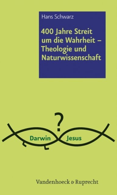 Hans Schwarz - 400 Jahre Streit um die Wahrheit – Theologie und Naturwissenschaft, E-bok