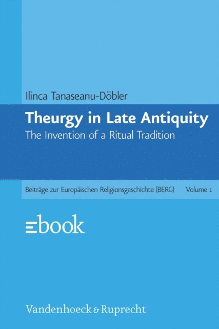 Ilinca Tanaseanu-Dobler - Theurgy in Late Antiquity, E-bok