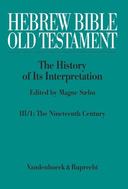 Magne Saebo - Hebrew Bible / Old Testament. III:  From Modernism to Post-Modernism. Part I: The Nineteenth Century - a Century of Modernism and Historicism, E-bok