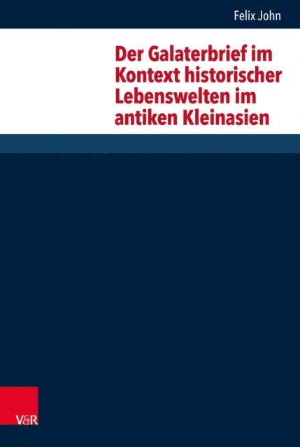 Felix John - Der Galaterbrief im Kontext historischer Lebenswelten im antiken Kleinasien, E-bok