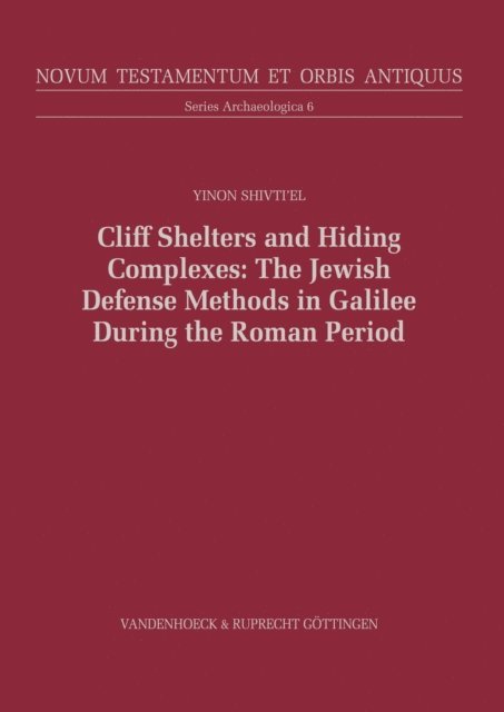 Yinon Shivti'el - Cliff Shelters and Hiding Complexes: The Jewish Defense Methods in Galilee During the Roman Period, E-bok