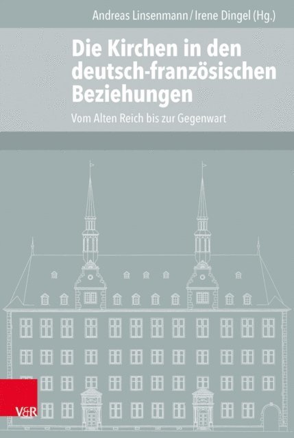 Irene Dingel, Andreas Linsenmann - Die Kirchen in den deutsch-französischen Beziehungen, E-bok