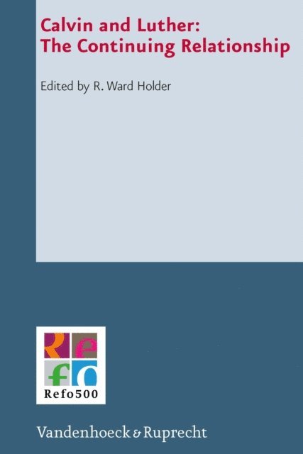 R. Ward Holder - Calvin and Luther: The Continuing Relationship, E-bok