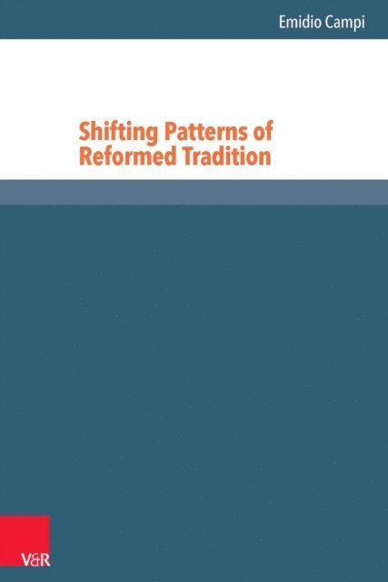Emidio Campi - Shifting Patterns of Reformed Tradition, E-bok
