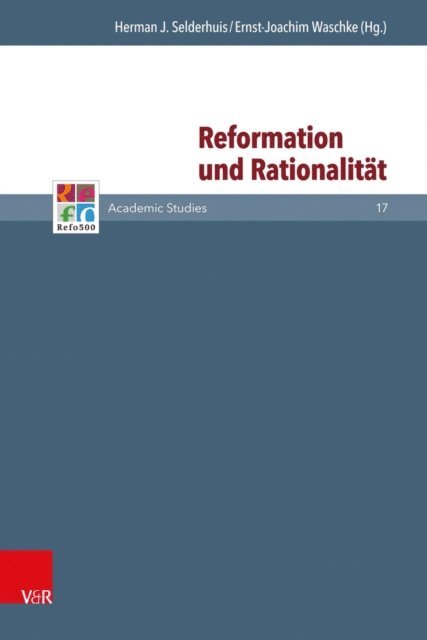 Ernst-Joachim Waschke, Herman J. Selderhuis - Reformation und Rationalität, E-bok