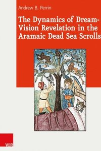 Dynamics of Dream-Vision Revelation in the Aramaic Dead Sea Scrolls