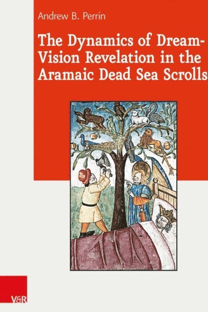 Andrew B. Perrin - Dynamics of Dream-Vision Revelation in the Aramaic Dead Sea Scrolls, E-bok