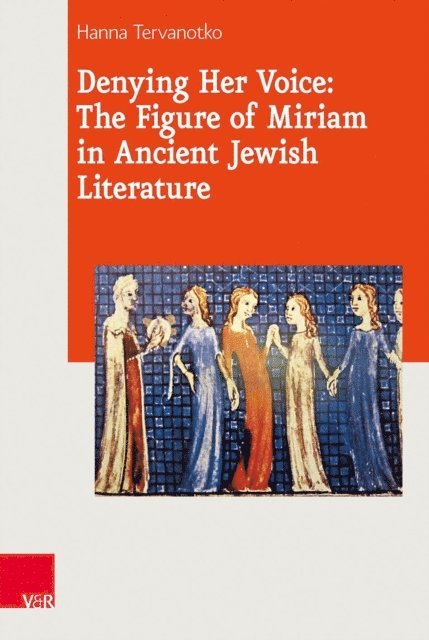 Hanna K. Tervanotko - Denying Her Voice: The Figure of Miriam in Ancient Jewish Literature, E-bok