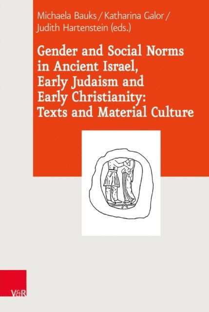 Judith Hartenstein, Katharina Galor, Michaela Bauks - Gender and Social Norms in Ancient Israel, Early Judaism and Early Christianity: Texts and Material Culture, E-bok