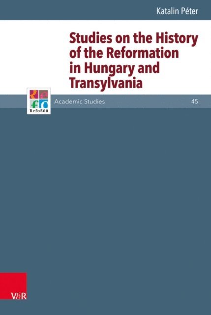 Katalin Peter, Gabriella Erdelyi - Studies on the History of the Reformation in Hungary and Transylvania, E-bok