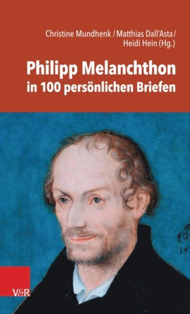 Heidi Hein, Matthias Dall'Asta, Christine Mundhenk - Philipp Melanchthon in 100 persönlichen Briefen, E-bok